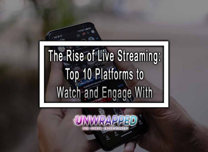 The Rise of Live Streaming: Top 10 Platforms to Watch and Engage With