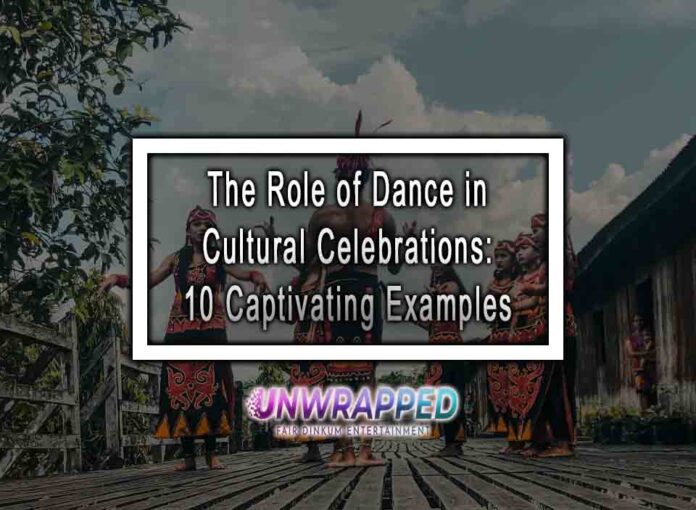 The Role of Dance in Cultural Celebrations: 10 Captivating Examples