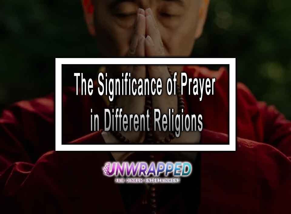 The Significance of Prayer in Different Religions