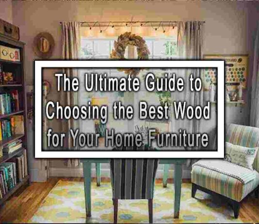 The Ultimate Guide to Choosing the Best Wood for Your Home Furniture