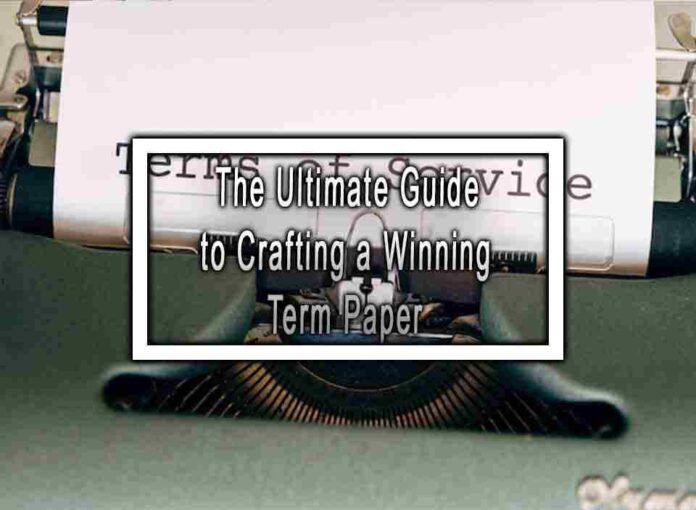 The Ultimate Guide to Crafting a Winning Term Paper