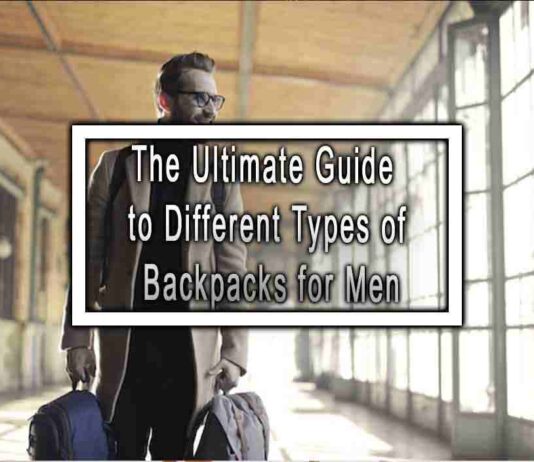 The Ultimate Guide to Different Types of Backpacks for Men