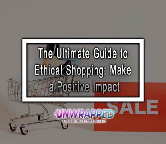 The Ultimate Guide to Ethical Shopping: Make a Positive Impact