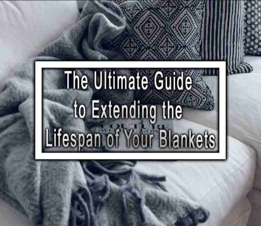 The Ultimate Guide to Extending the Lifespan of Your Blankets