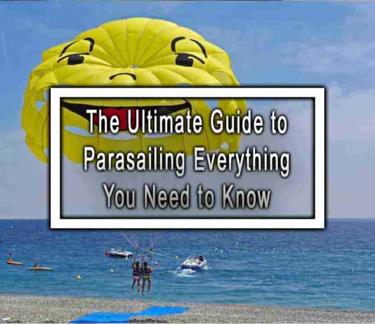 The Ultimate Guide to Parasailing Everything You Need to Know