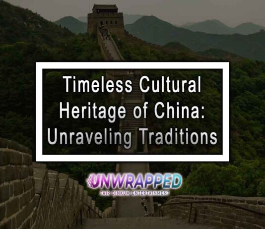 Timeless Cultural Heritage of China: Unraveling Traditions