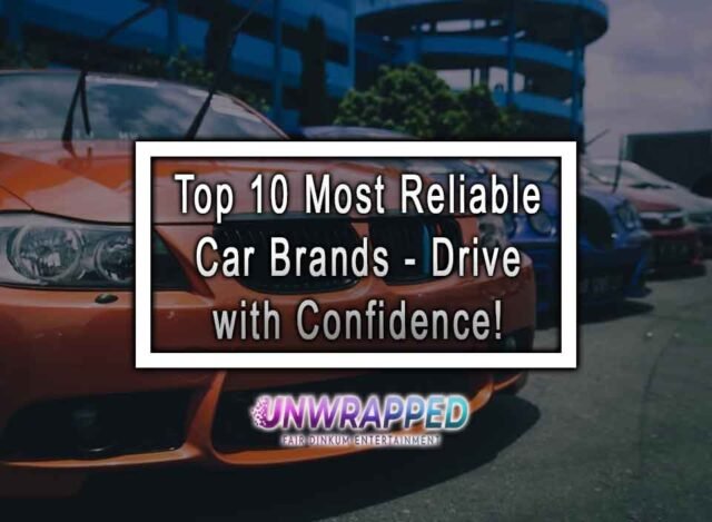 Top 10 Most Reliable Car Brands - Drive With Confidence!