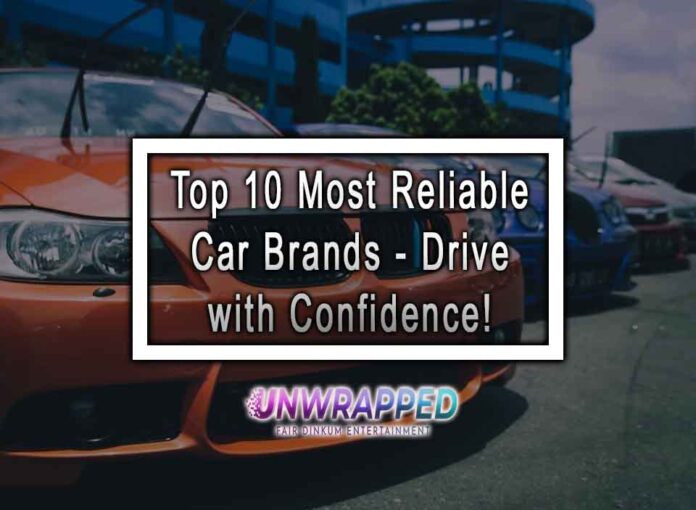 Top 10 Most Reliable Car Brands - Drive with Confidence!