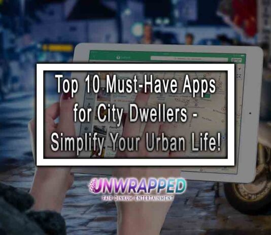 Top 10 Must-Have Apps for City Dwellers - Simplify Your Urban Life!
