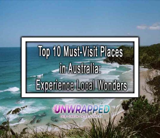 Top 10 Must-Visit Places in Australia: Experience Local Wonders