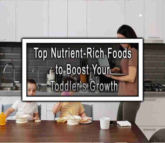 Top Nutrient-Rich Foods to Boost Your Toddler’s Growth
