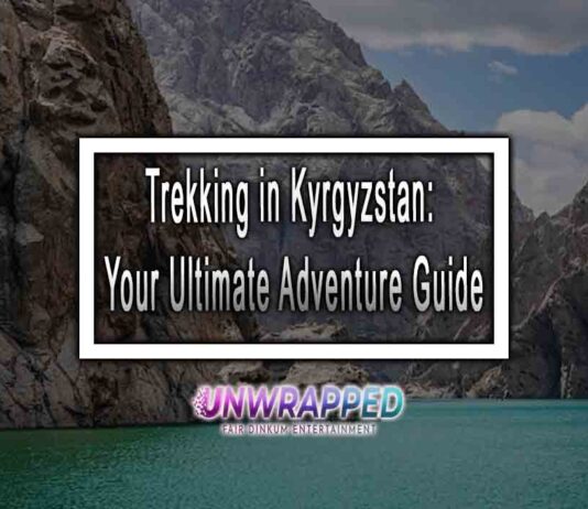 Trekking in Kyrgyzstan: Your Ultimate Adventure Guide