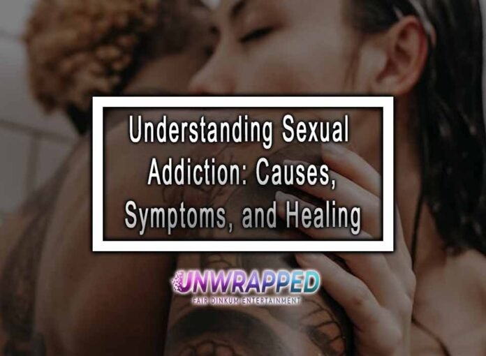 Understanding Sexual Addiction: Causes, Symptoms, and Healing