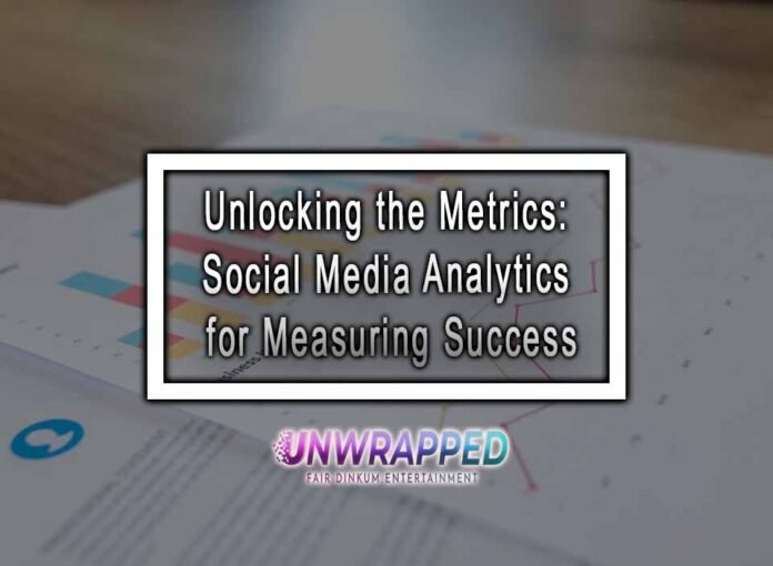 Unlocking the Metrics: Social Media Analytics for Measuring Success