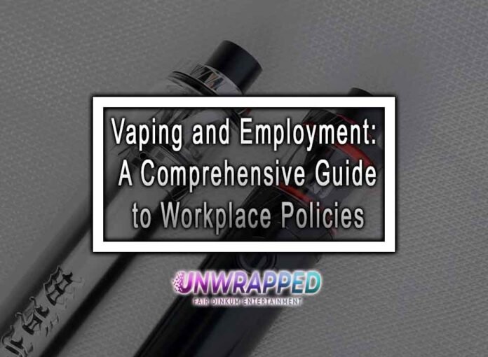 Vaping and Employment: A Comprehensive Guide to Workplace Policies