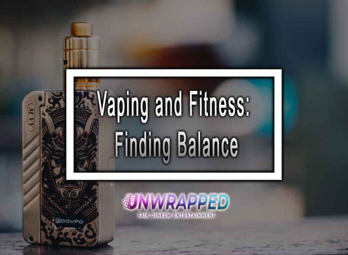 Vaping and Fitness: Finding Balance