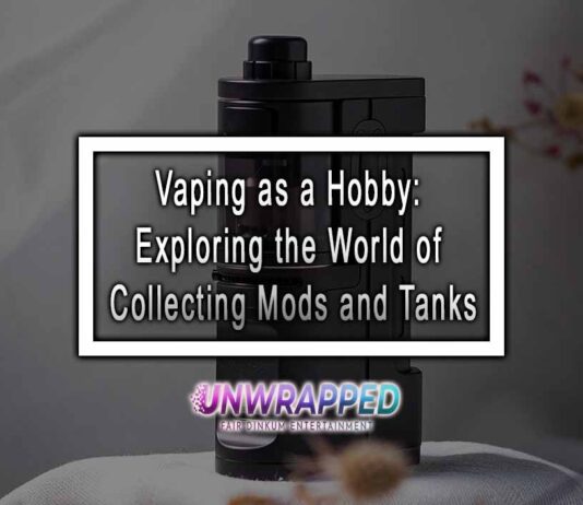 Vaping as a Hobby: Exploring the World of Collecting Mods and Tanks Vaping as a Hobby: Exploring the World of Collecting Mods and Tanks