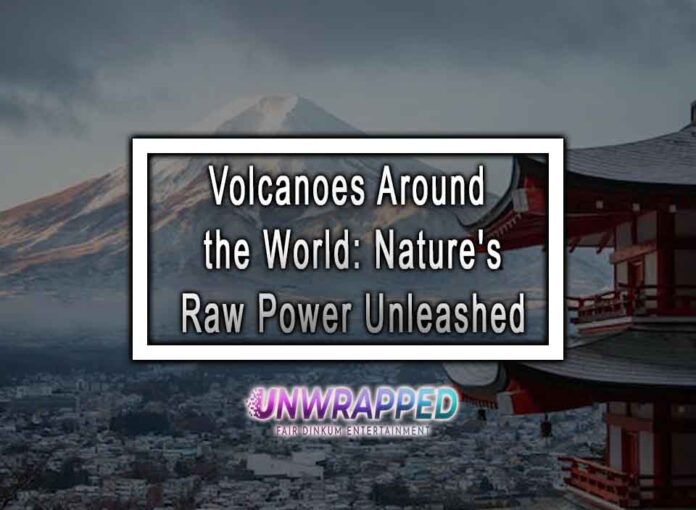 Volcanoes Around the World: Nature's Raw Power Unleashed