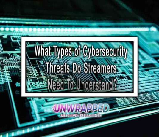 What Types of Cybersecurity Threats Do Streamers Need To Understand?