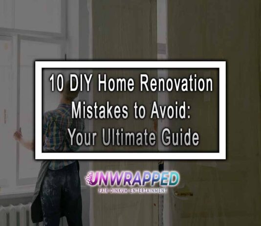 10 DIY Home Renovation Mistakes to Avoid: Your Ultimate Guide