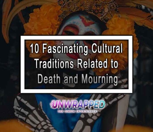 10 Fascinating Cultural Traditions Related to Death and Mourning