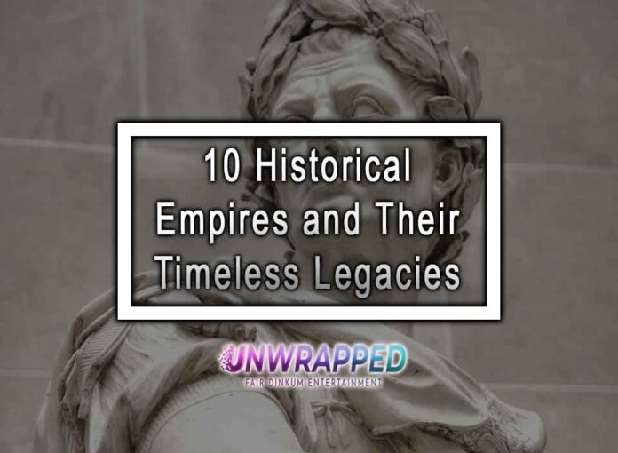 10 Historical Empires and Their Timeless Legacies