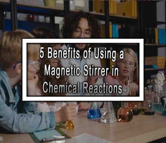 5 Benefits of Using a Magnetic Stirrer in Chemical Reactions