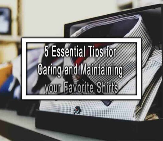 5 Essential Tips for Caring and Maintaining your Favorite Shirts