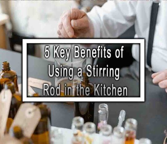 5 Key Benefits of Using a Stirring Rod in the Kitchen