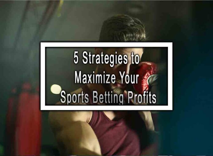 5 Strategies to Maximize Your Sports Betting Profits