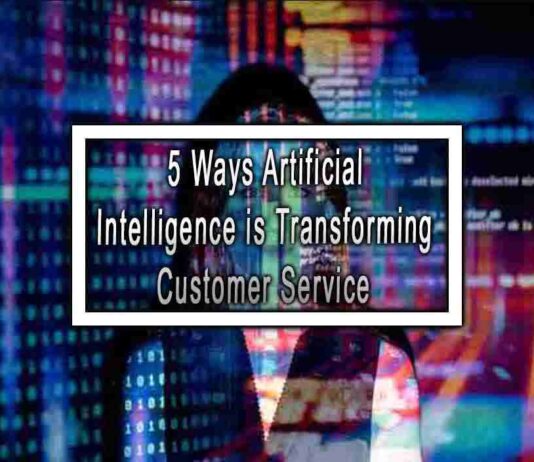 5 Ways Artificial Intelligence is Transforming Customer Service