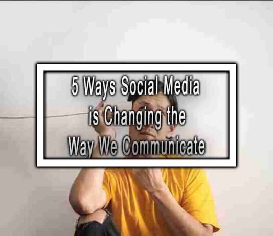 5 Ways Social Media is Changing the Way We Communicate
