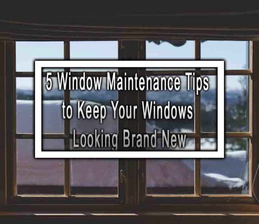 5 Window Maintenance Tips to Keep Your Windows Looking Brand New