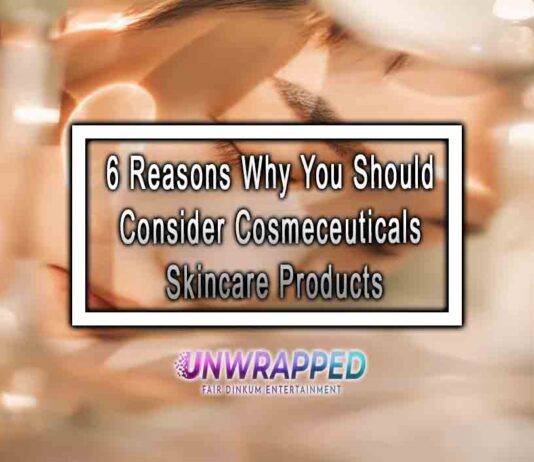 6 Reasons Why You Should Consider Cosmeceuticals Skincare Products 6 Reasons Why You Should Consider Cosmeceuticals Skincare Products