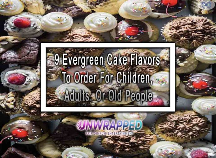 9 Evergreen Cake Flavors To Order For Children, Adults, Or Old People