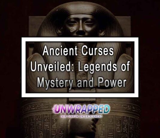 Ancient Curses Unveiled: Legends of Mystery and Power