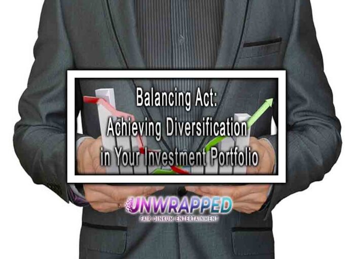 Balancing Act: Achieving Diversification in Your Investment Portfolio