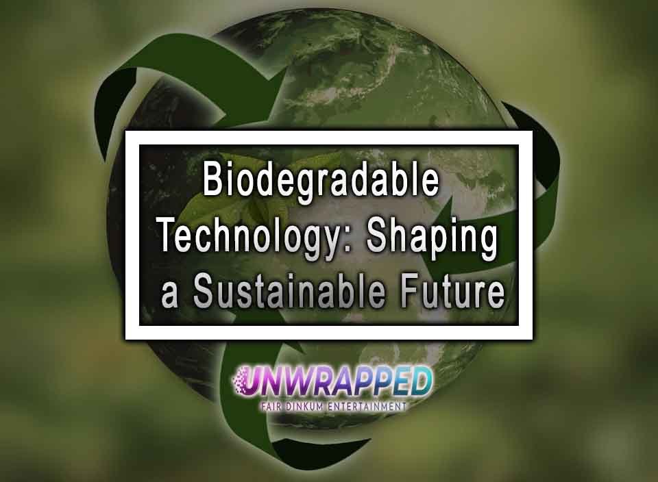 Biodegradable Technology: Shaping a Sustainable Future