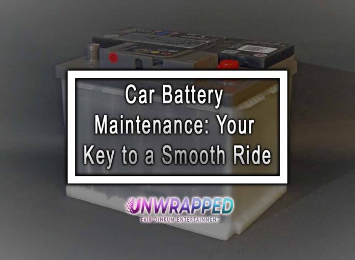 Car Battery Maintenance: Your Key to a Smooth Ride