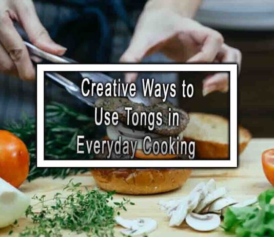 Creative Ways to Use Tongs in Everyday Cooking
