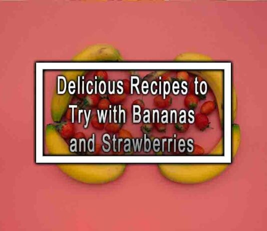 Delicious Recipes to Try with Bananas and Strawberries