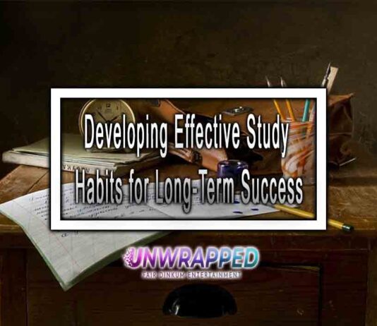 Developing Effective Study Habits for Long-Term Success