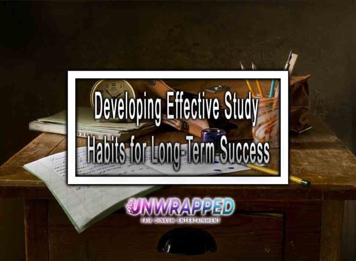 Developing Effective Study Habits for Long-Term Success