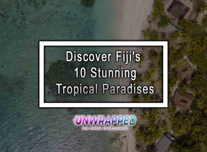 Discover Fiji's 10 Stunning Tropical Paradises Discover Fiji's 10 Stunning Tropical Paradises