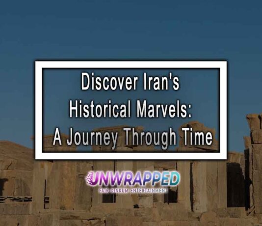 Discover Iran's Historical Marvels: A Journey Through Time