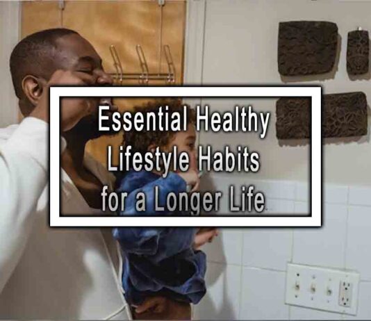 Essential Healthy Lifestyle Habits for a Longer Life