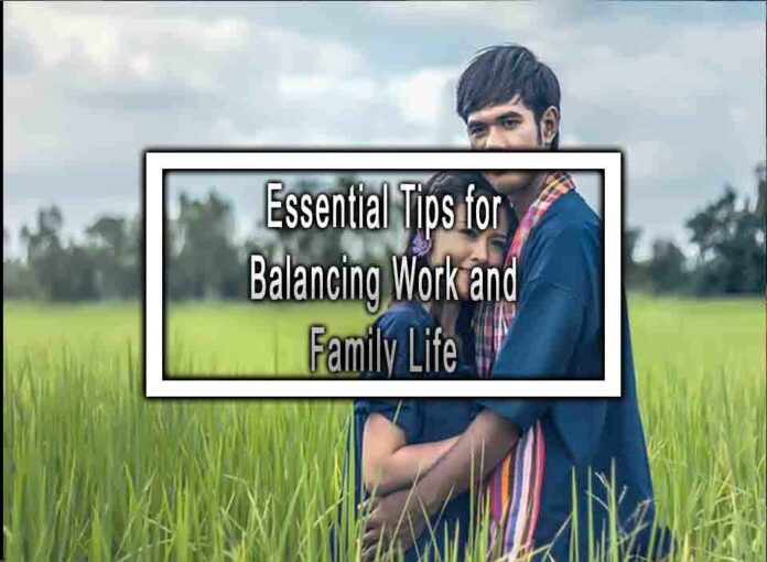 Essential Tips for Balancing Work and Family Life