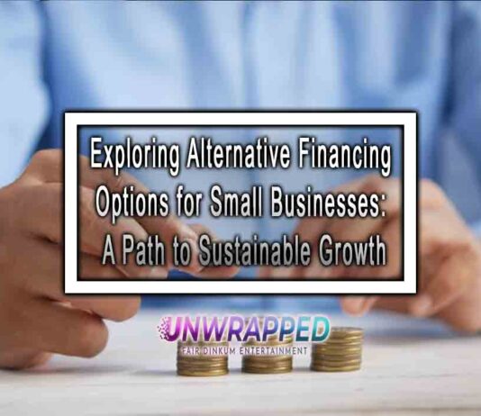 Exploring Alternative Financing Options for Small Businesses: A Path to Sustainable Growth