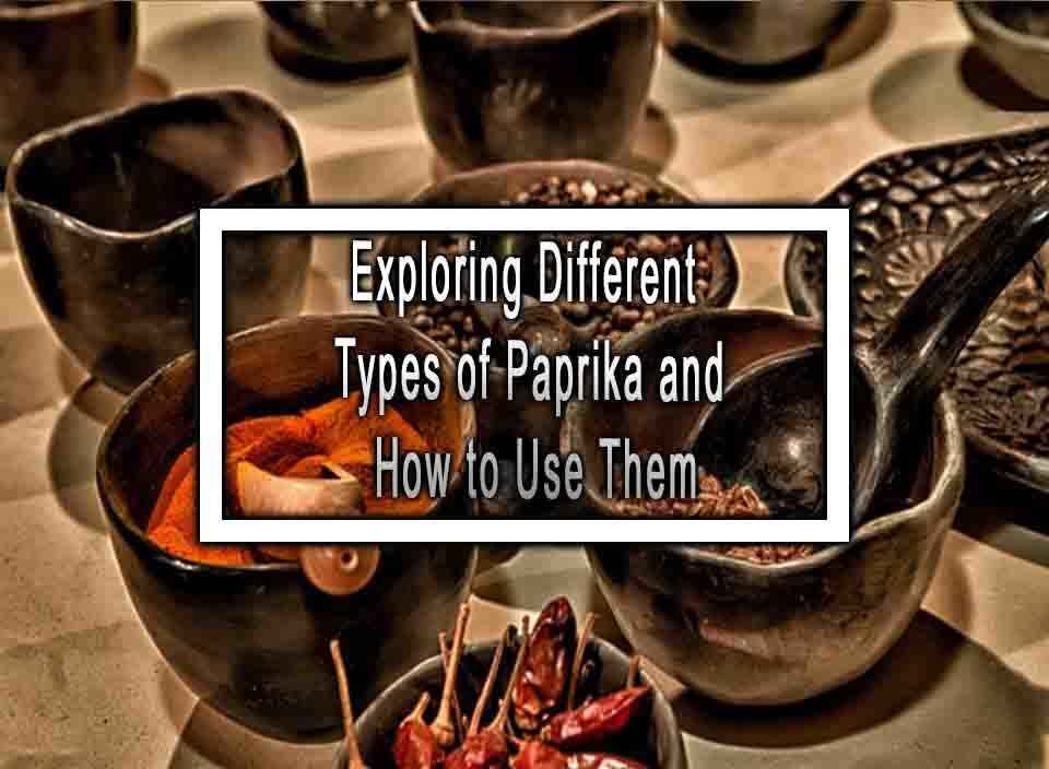 Exploring Different Types of Paprika and How to Use Them