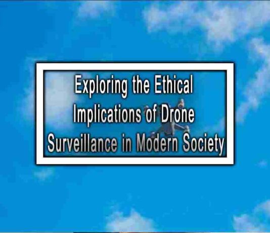 Exploring the Ethical Implications of Drone Surveillance in Modern Society